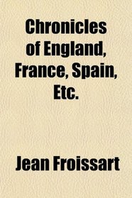 Chronicles of England, France, Spain, Etc.
