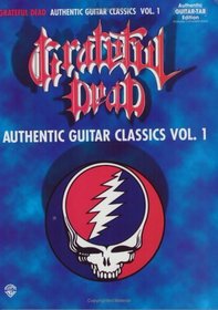 Grateful Dead Authentic Guitar Classics: Authentic Guitar-Tab Edition Includes Complete Solos (Authentic Guitar Classics)