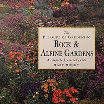 Rock and Alpine Gardens: A Complete Practical Guide (Pleasure of Gardening)