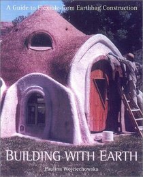 Building with Earth: A Guide to Flexible-Form Earthbag Construction (A Real Goods Solar Living Book)