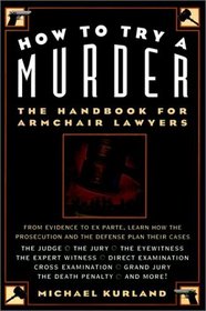 How to Try a Murder: The Handbook for Armchair Lawyer's