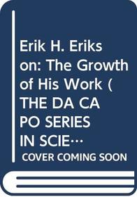 Erik H. Erikson: The Growth of His Work (The Da Capo Series in Science)
