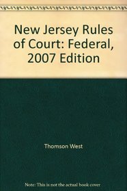 New Jersey Rules of Court: Federal, 2007 Edition