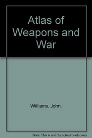 Atlas of Weapons and War