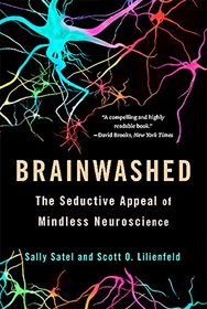 Brainwashed: The Seductive Appeal of Mindless Neuroscience