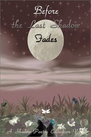 Before the Last Shadow Fades: A Shadow Poetry Collection Vol. 3