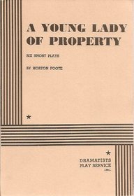 A Young Lady of Property: Six Short Plays by Horton Foote.