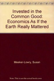 Invested in the Common Good: Economics As If the Earth Really Mattered