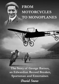 From Motorcycles to Monoplanes: The Story of George Barnes, an Edwardian Record Breaker, Sportsman and Entertainer