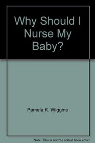 Why Should I Nurse My Baby?