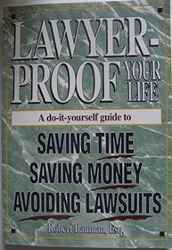Lawyer-Proof Your Life: A Do-It-Yourself Guide to Saving Time, Saving Money, and Avoiding Lawsuits