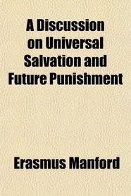 A Discussion on Universal Salvation and Future Punishment