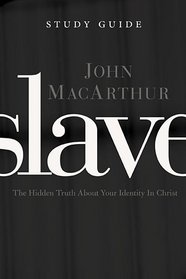 Slave the Study Guide: The Hidden Truth About Your Identity in Christ