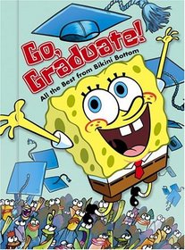 Go, Graduate!: All the Best from Bikini Bottom (Spongebob Squarepants)