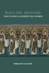 Bless Me, Mother:: How Church Leaders Fail Women