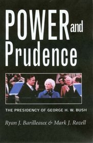 Power and Prudence: The Presidency of George H.W. Bush (The Presidency and Leadership, No. 17)