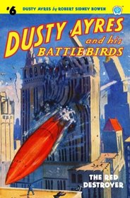 Dusty Ayres and his Battle Birds #6: The Red Destroyer (Volume 6)