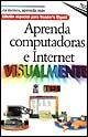 Aprenda Computadoras E Internet Visualmente (IDG Serie Tridimensional) (Spanish Edition)