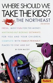 Where Should We Take the Kids?: The Northeast: Fresh, Most-Fun-for-the-Money, Anything-But-Boring Getaways for You and Your Chi ldren, Complete with Family-Friendly ... Should We Take the Kids? the Northeast)