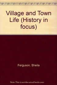 Village and Town Life (History in Focus)