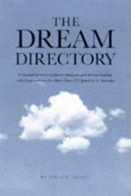 The Dream Directory: The Comprehensive Guide to Analysis and Interpretation, With Explanations for More Than 350 Symbols and Theories