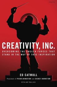 Creativity, Inc.: Overcoming the Unseen Forces That Stand in the Way of True Inspiration