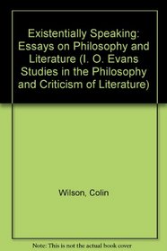 Existentially Speaking: Essays on Philosophy and Literature (I. O. Evans Studies in the Philosophy and Criticism of Literature)