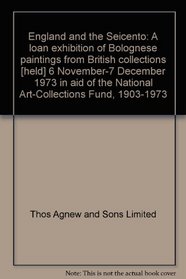 England and the Seicento;: A loan exhibition of Bolognese paintings from British collections [held] 6 November-7 December 1973 in aid of the National Art-Collections Fund, 1903-1973