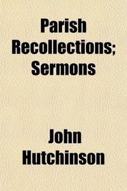 Parish Recollections; Sermons