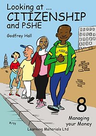 Looking at Citizenship and PSHE: Bk. 8: Managing Your Money
