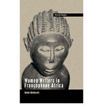 Women Writers in Francophone Africa (French Studies Series)