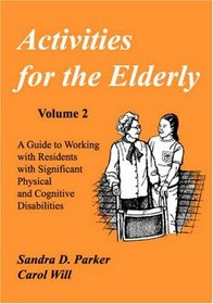 Activities for the Elderly: A Guide to Working With Residents With Significant Physical and Cognitive Disabilities (Activities Series)