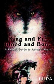 Fang and Fur, Blood and Bone: A Primal Guide to Animal Magic