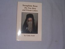 Seraphim Rose: The True Story and Private Letters