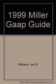1999 Miller Gaap Guide:  Restatement and Analysis of Current FASB Standards