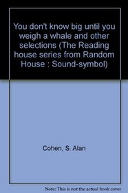 You don't know big until you weigh a whale and other selections (The Reading house series from Random House : Sound-symbol)
