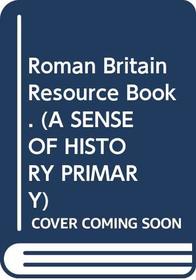 Roman Britain: Resource Book (A Sense of History)