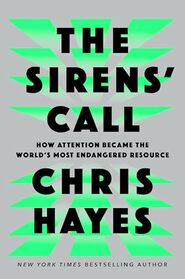 The Sirens' Call: How Attention Became the World's Most Endangered Resource