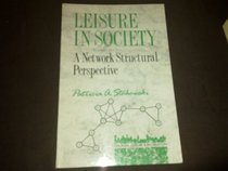 Leisure in Society: A Network Structural Perspective (Tourism, Leisure and Recreation Series)