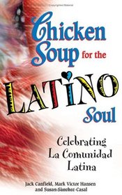 Chicken Soup for the Latino Soul: Celebrating La Comunidad Latina