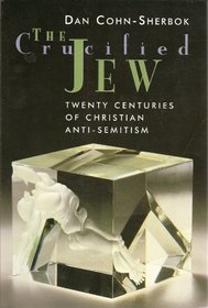 The Crucified Jew: Twenty Centuries of Christian Anti-Semitism