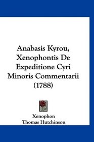 Anabasis Kyrou, Xenophontis De Expeditione Cyri Minoris Commentarii (1788) (Latin Edition)
