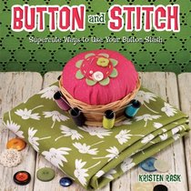 Button and Stitch: Supercute Ways to Use Your Button Stash