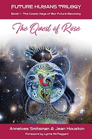 The Quest of Rose: The Cosmic Keys of Our Future Becoming (Future Humans Trilogy)
