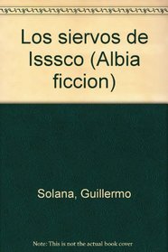 Los siervos de Isssco (Albia ficcion) (Spanish Edition)