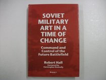 Soviet Military Art in a Time of Change: Command and Control of the Future Battlefield