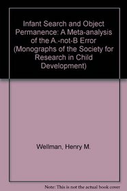 Infant Search and Object Permanence: A Meta-Analysis of the A-Not-B Error (Monographs of the Society for Research in Child Development)