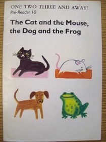 The cat and the mouse, the dog and the frog (One two three and away!)