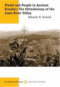 Plants and People in Ancient Ecuador: The Ethnobotany of the Jama River Valley (Case Studies in Archaeology Series.)
