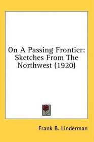 On A Passing Frontier: Sketches From The Northwest (1920)